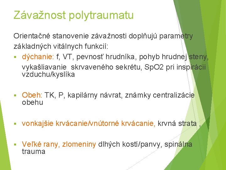 Závažnost polytraumatu Orientačné stanovenie závažnosti doplňujú parametry základných vitálnych funkcií: § dýchanie: f, VT,