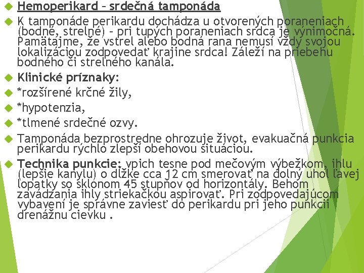  Hemoperikard – srdečná tamponáda K tamponáde perikardu dochádza u otvorených poraneniach (bodné, strelné)