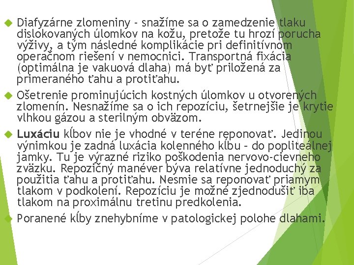 Diafyzárne zlomeniny - snažíme sa o zamedzenie tlaku dislokovaných úlomkov na kožu, pretože tu