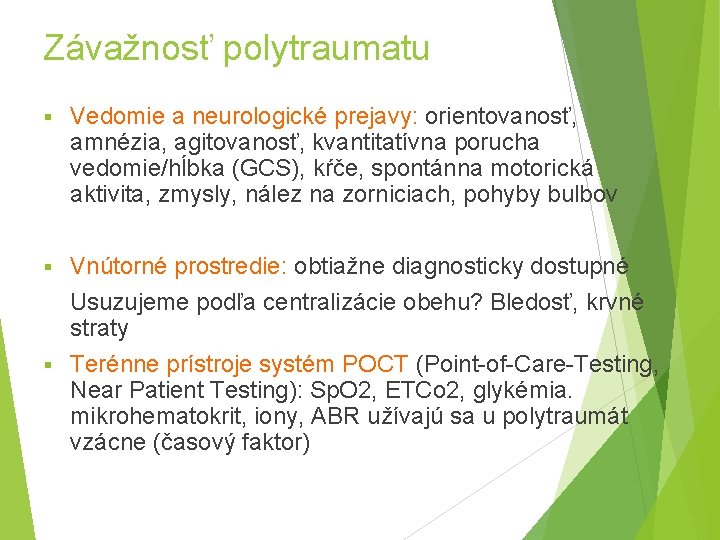 Závažnosť polytraumatu § Vedomie a neurologické prejavy: orientovanosť, amnézia, agitovanosť, kvantitatívna porucha vedomie/hĺbka (GCS),