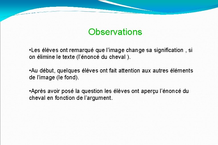 Observations • Les élèves ont remarqué que l’image change sa signification , si on