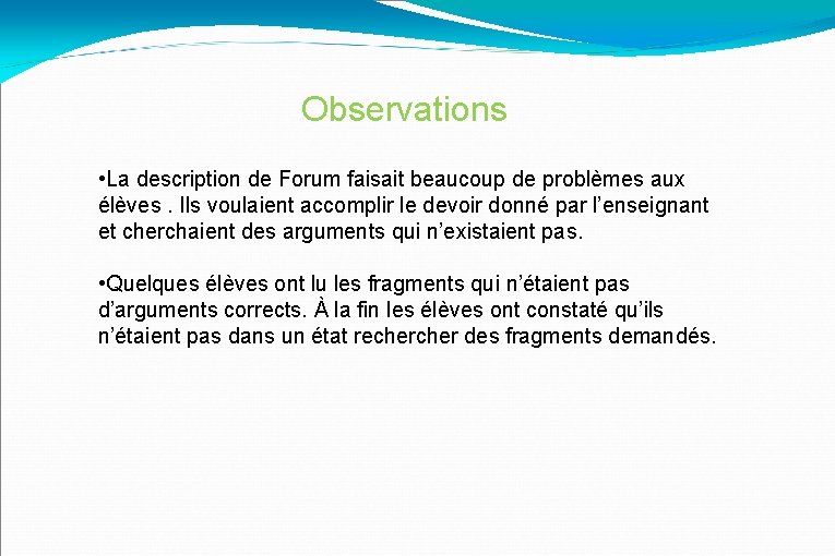 Observations • La description de Forum faisait beaucoup de problèmes aux élèves. Ils voulaient