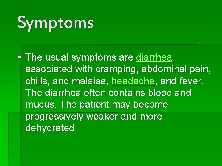Symptoms § The usual symptoms are diarrhea associated with cramping, abdominal pain, chills, and Symptoms § The usual symptoms are diarrhea associated with cramping, abdominal pain, chills, and