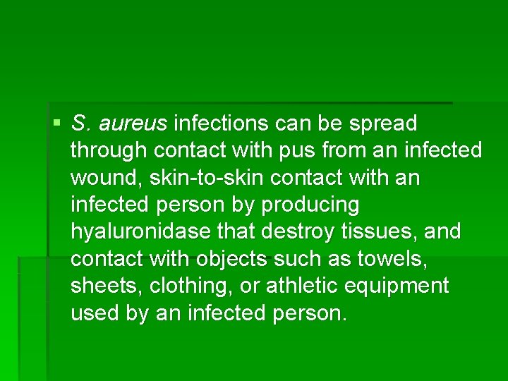 § S. aureus infections can be spread through contact with pus from an infected § S. aureus infections can be spread through contact with pus from an infected