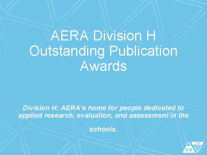 AERA Division H Outstanding Publication Awards Division H: AERA’s home for people dedicated to