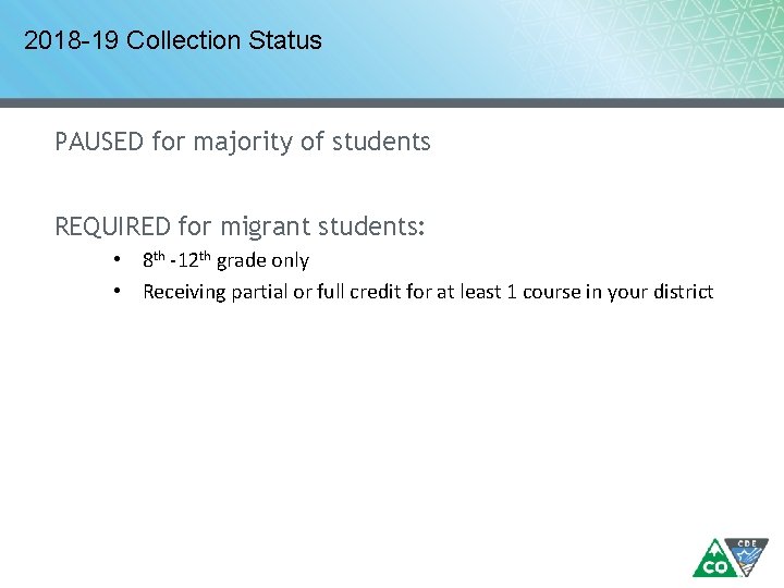 2018 -19 Collection Status PAUSED for majority of students REQUIRED for migrant students: •