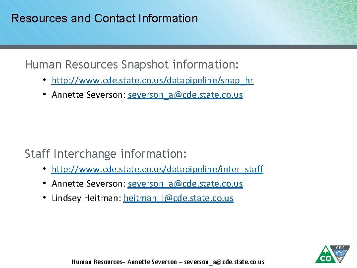Resources and Contact Information Human Resources Snapshot information: • http: //www. cde. state. co.
