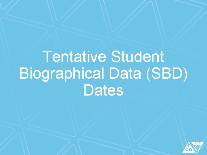 Tentative Student Biographical Data (SBD) Dates 