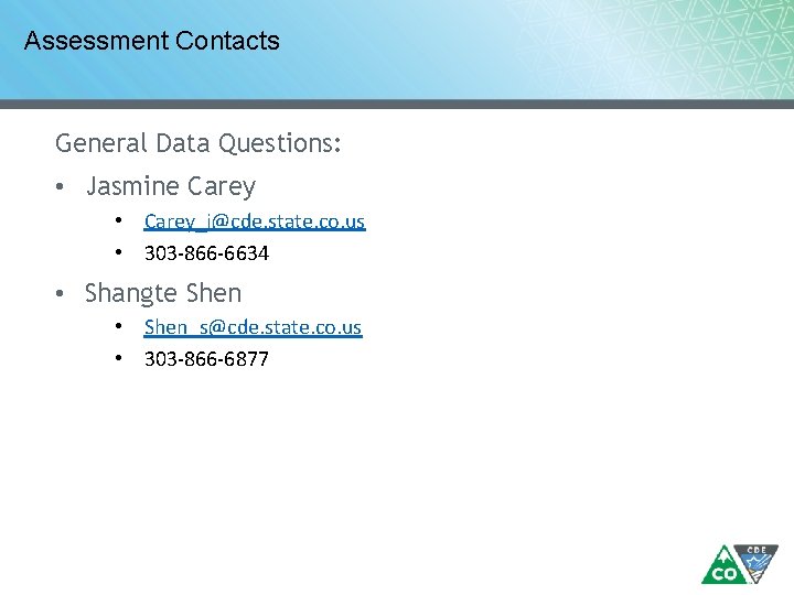 Assessment Contacts General Data Questions: • Jasmine Carey • Carey_j@cde. state. co. us •