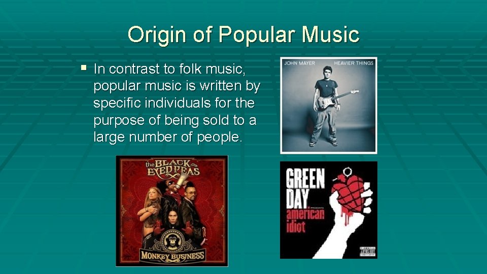 Origin of Popular Music § In contrast to folk music, popular music is written