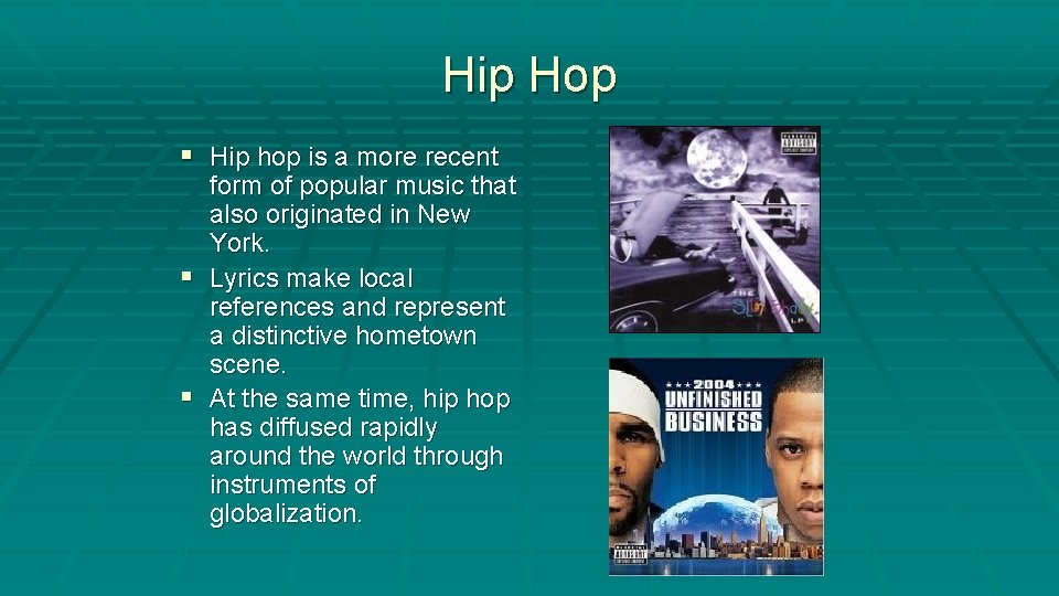 Hip Hop § Hip hop is a more recent form of popular music that