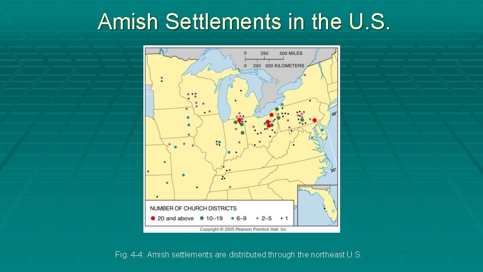 Amish Settlements in the U. S. Fig. 4 -4: Amish settlements are distributed through