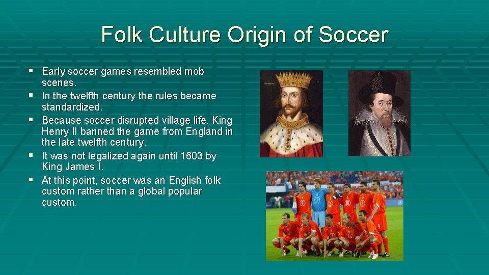 Folk Culture Origin of Soccer § Early soccer games resembled mob § § scenes.