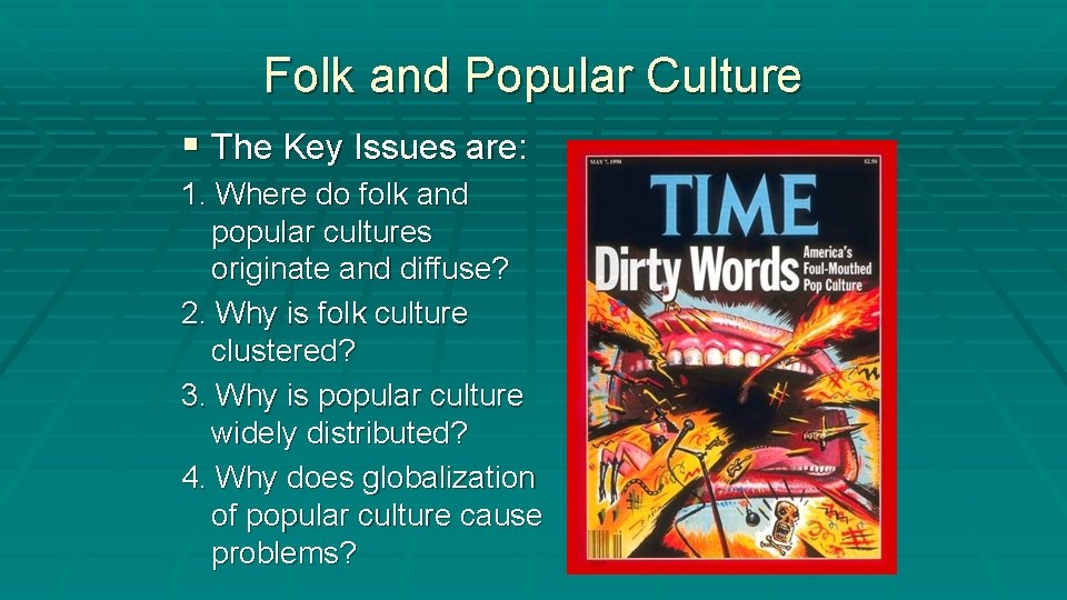 Folk and Popular Culture § The Key Issues are: 1. Where do folk and