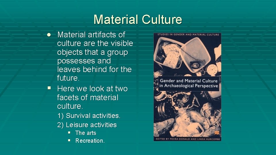 Material Culture · Material artifacts of culture are the visible objects that a group