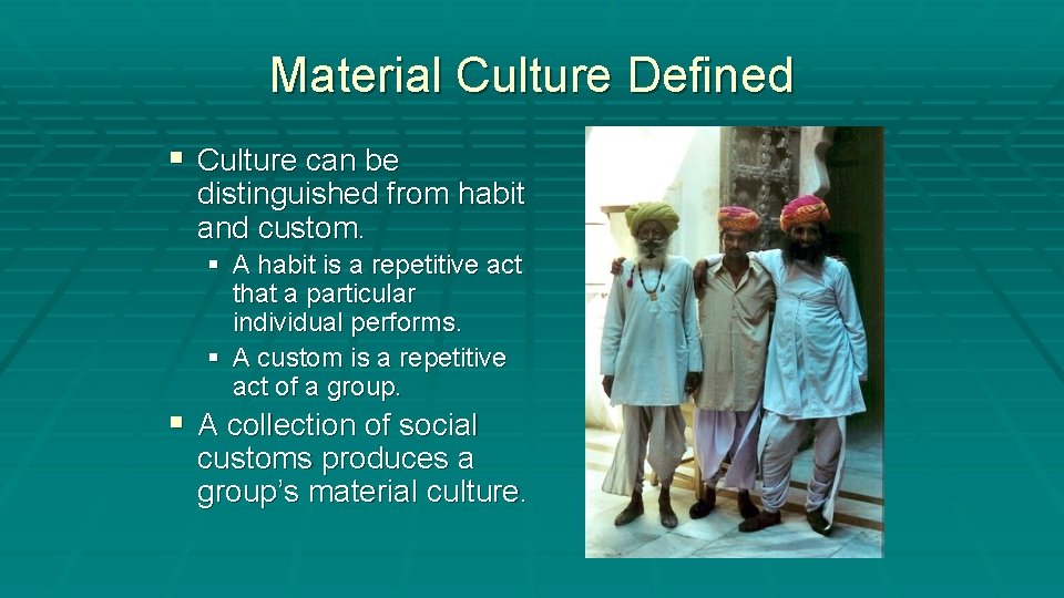 Material Culture Defined § Culture can be distinguished from habit and custom. § A