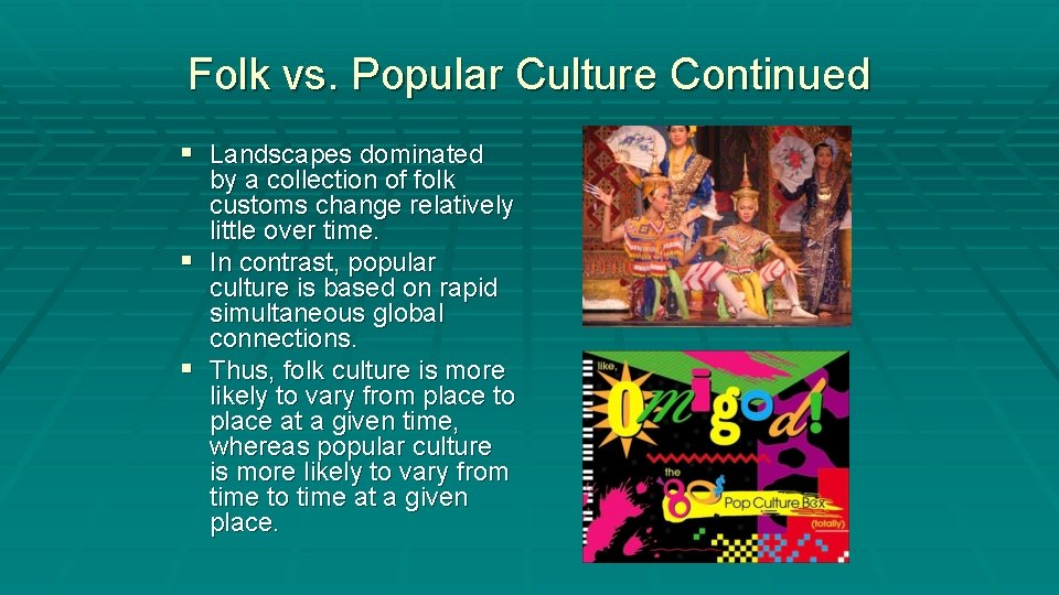 Folk vs. Popular Culture Continued § Landscapes dominated by a collection of folk customs