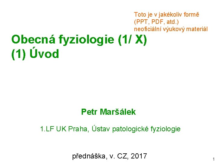 Toto je v jakékoliv formě (PPT, PDF, atd. ) neoficiální výukový materiál Obecná fyziologie