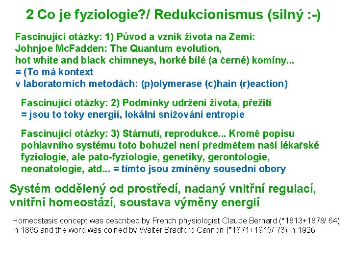 2 Co je fyziologie? / Redukcionismus (silný : -) Fascinující otázky: 1) Původ a
