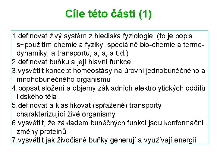 Cíle této části (1) 1. definovat živý systém z hlediska fyziologie: (to je popis