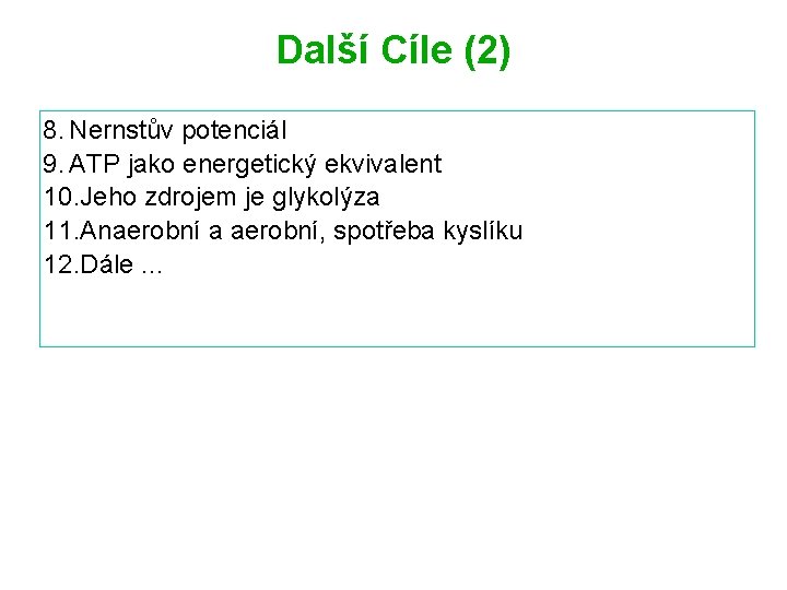 Další Cíle (2) 8. Nernstův potenciál 9. ATP jako energetický ekvivalent 10. Jeho zdrojem