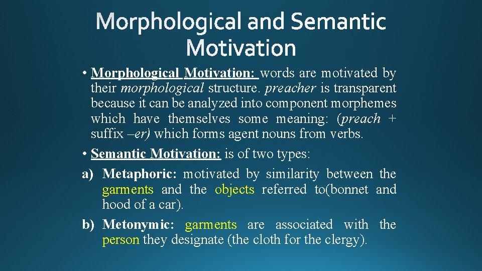  • Morphological Motivation: words are motivated by their morphological structure. preacher is transparent