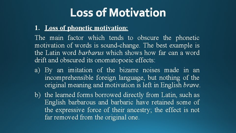 1. Loss of phonetic motivation: The main factor which tends to obscure the phonetic