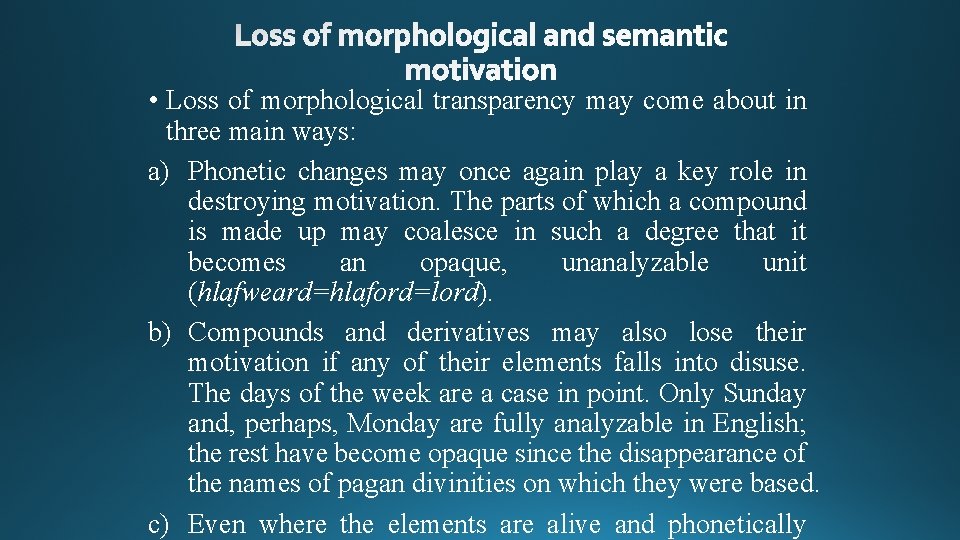  • Loss of morphological transparency may come about in three main ways: a)