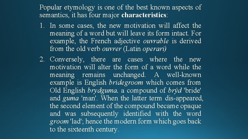 Popular etymology is one of the best known aspects of semantics, it has four