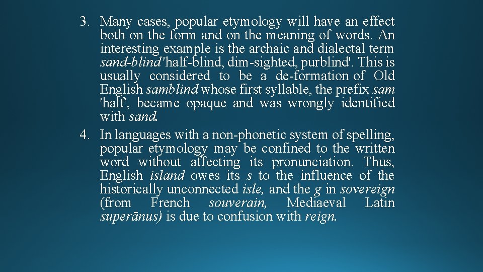 3. Many cases, popular etymology will have an effect both on the form and