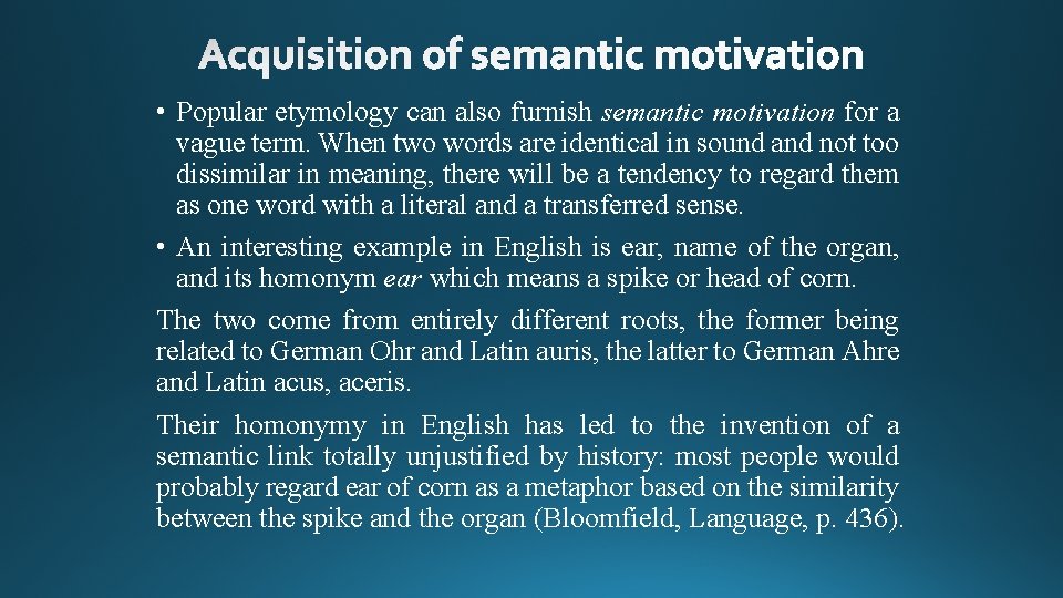 • Popular etymology can also furnish semantic motivation for a vague term. When