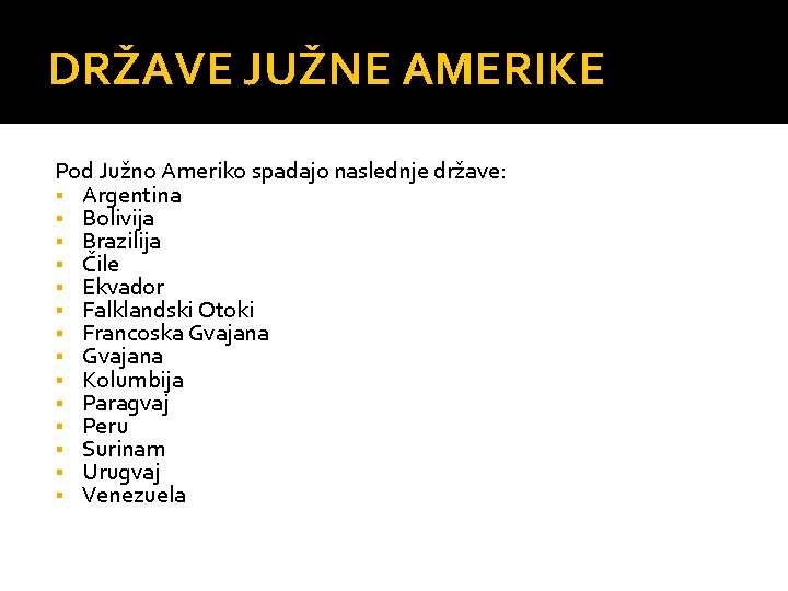 DRŽAVE JUŽNE AMERIKE Pod Južno Ameriko spadajo naslednje države: § Argentina § Bolivija §