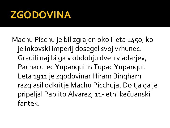 ZGODOVINA Machu Picchu je bil zgrajen okoli leta 1450, ko je inkovski imperij dosegel