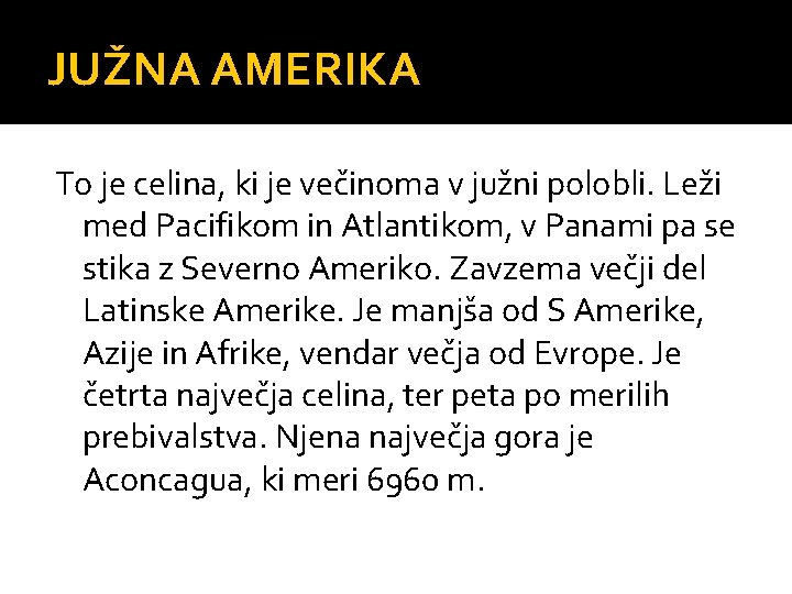 JUŽNA AMERIKA To je celina, ki je večinoma v južni polobli. Leži med Pacifikom