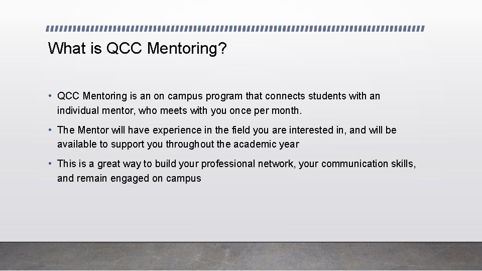 What is QCC Mentoring? • QCC Mentoring is an on campus program that connects