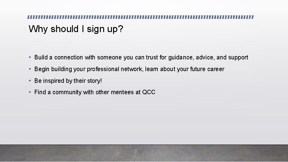 Why should I sign up? • Build a connection with someone you can trust