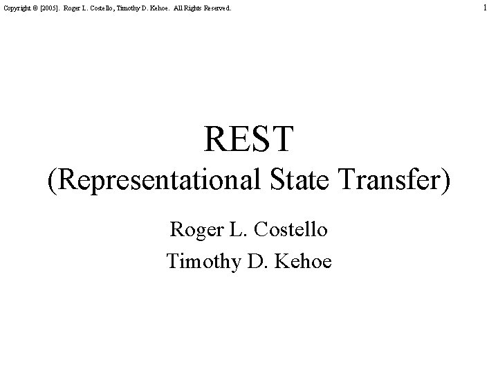 Copyright © [2005]. Roger L. Costello, Timothy D. Kehoe. All Rights Reserved. REST (Representational