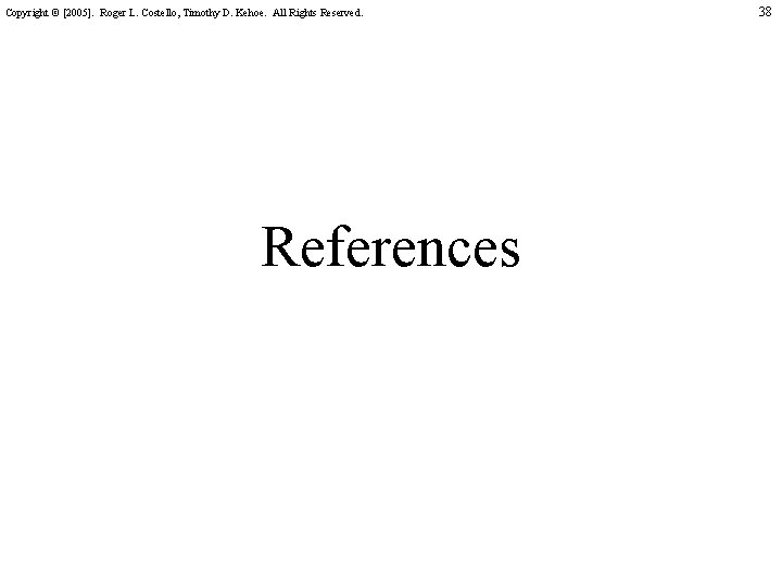 Copyright © [2005]. Roger L. Costello, Timothy D. Kehoe. All Rights Reserved. References 38