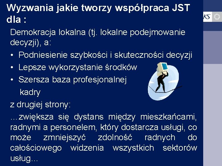 Wyzwania jakie tworzy współpraca JST dla : Demokracja lokalna (tj. lokalne podejmowanie decyzji), a: