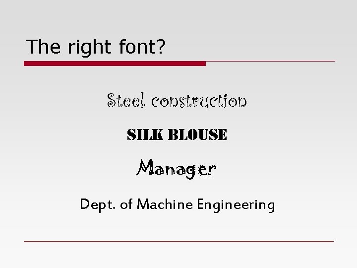 The right font? Steel construction silk blouse Manager Dept. of Machine Engineering 