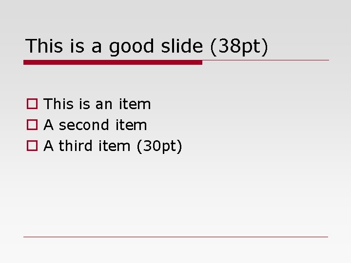 This is a good slide (38 pt) o This is an item o A