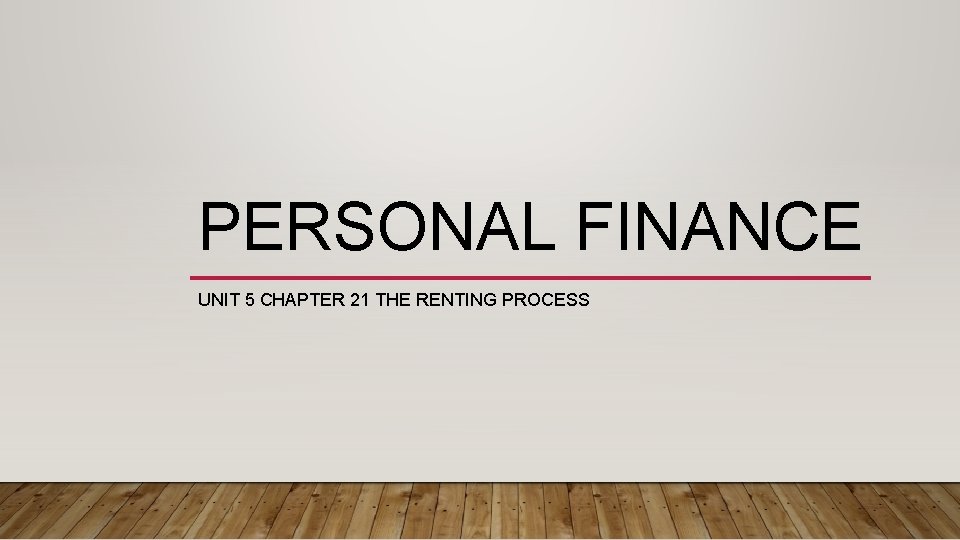 PERSONAL FINANCE UNIT 5 CHAPTER 21 THE RENTING PROCESS 