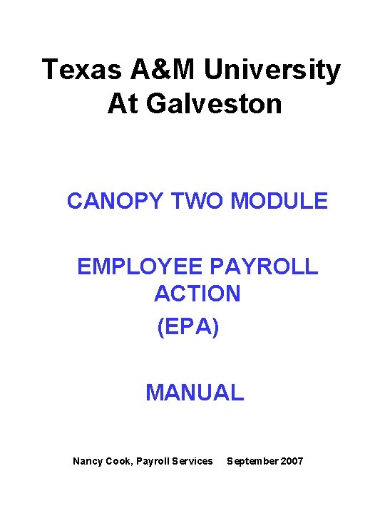 Texas A&M University At Galveston CANOPY TWO MODULE EMPLOYEE PAYROLL ACTION (EPA) MANUAL Nancy