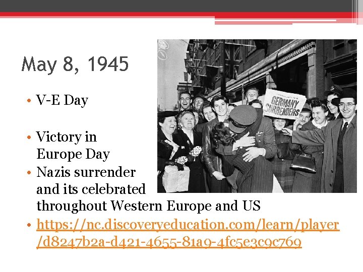 May 8, 1945 • V-E Day • Victory in Europe Day • Nazis surrender