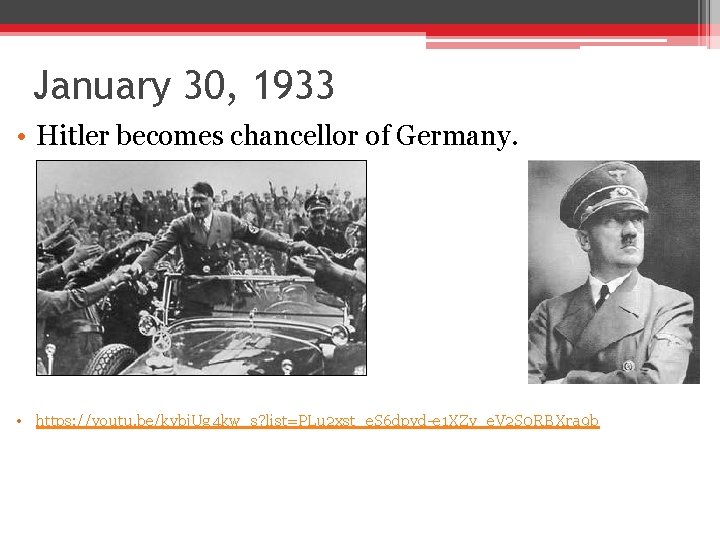 January 30, 1933 • Hitler becomes chancellor of Germany. • https: //youtu. be/kybj. Ug