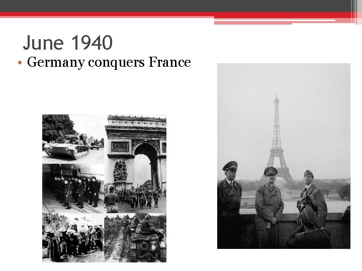 June 1940 • Germany conquers France 