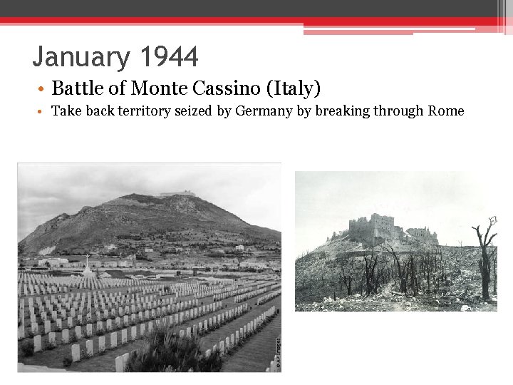 January 1944 • Battle of Monte Cassino (Italy) • Take back territory seized by