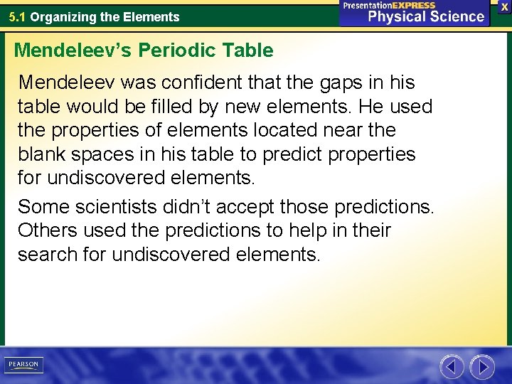 5. 1 Organizing the Elements Mendeleev’s Periodic Table Mendeleev was confident that the gaps
