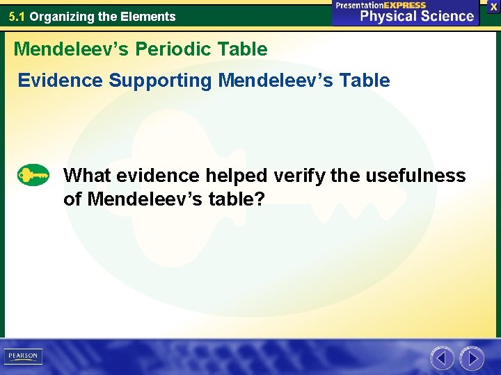 5. 1 Organizing the Elements Mendeleev’s Periodic Table Evidence Supporting Mendeleev’s Table What evidence