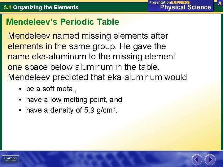5. 1 Organizing the Elements Mendeleev’s Periodic Table Mendeleev named missing elements after elements